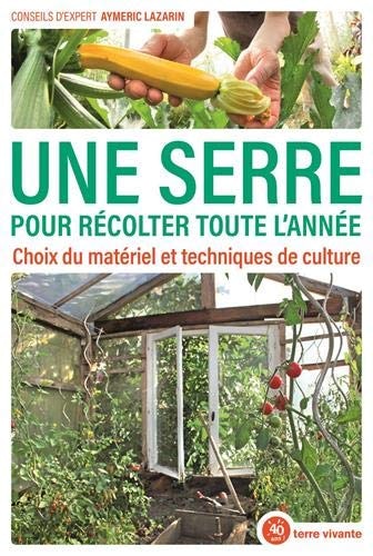 Front cover_Une serre pour récolter toute l'année : choix du matériel et techniques de culture