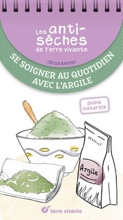 Couverture_Se soigner au quotidien avec l'argile : soins naturels
