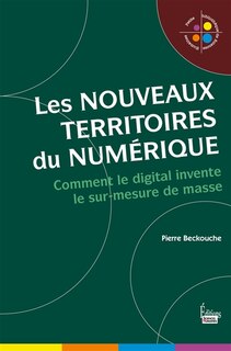 Couverture_Les nouveaux territoires du numérique : l'univers digital du sur-mesure de masse