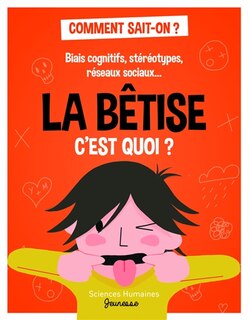 Front cover_La bêtise c'est quoi ? : biais cognitifs, stéréotypes, réseaux sociaux...