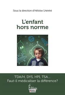 Couverture_L'enfant hors norme : TDA-H, Dys, HPI, TSA... : faut-il médicaliser la différence ?