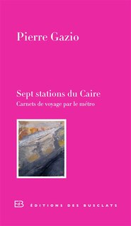 Front cover_Sept stations du Caire : carnet de voyage par le métro