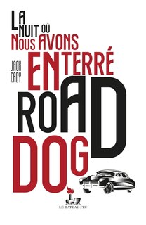 Front cover_La nuit o&ugrave; nous avons enterr&eacute; Road Dog