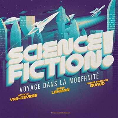 Science-fiction !: voyage dans la modernité