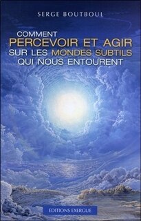 Front cover_Comment percevoir et agir sur les mondes subtils qui nous entourent
