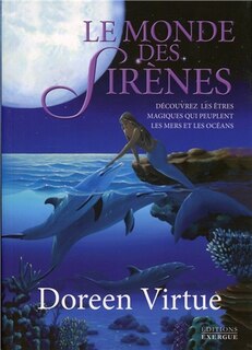 Front cover_Le monde des sirènes : découvrez les êtres magiques qui peuplent les mers et les océans...