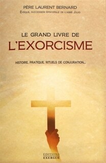 Front cover_Le grand livre de l'exorcisme : histoire, pratique, rituels de conjuration...