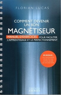 Couverture_Comment devenir un bon magnétiseur : manuel d'exercices pour faciliter l'apprentissage et le perfectionnement