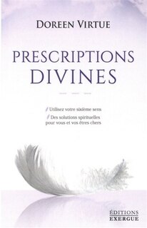 Couverture_Prescriptions divines : utilisez votre sixième sens : des solutions spirituelles pour vous et vos êtres chers