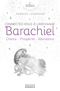 Couverture_Connectez-vous à l'archange Barachiel : chance, prospérité, abondance