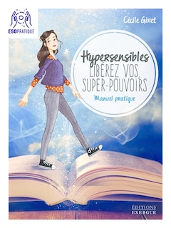 Front cover_Hypersensibles, libérez vos super-pouvoirs : manuel pratique pour développer son intuition et sa confiance en soi