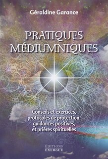 Couverture_Pratiques médiumniques : conseils et exercices, protocoles de protection, guidances positives et prières spirituelles