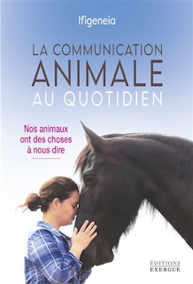 Front cover_La communication animale au quotidien : nos animaux ont des choses à nous dire