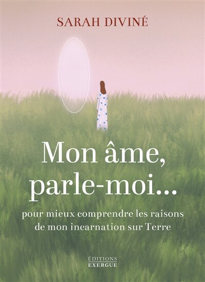 Front cover_Mon âme, parle-moi... : pour mieux comprendre les raisons de mon incarnation sur Terre