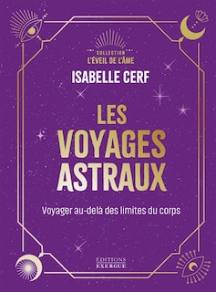 Couverture_Les voyages astraux : voyager au-delà des limites du corps