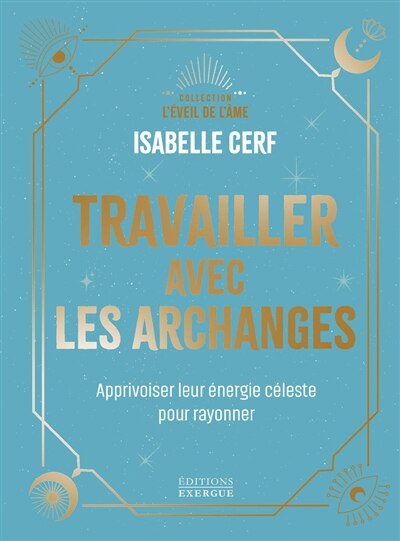 Couverture_Travailler avec les archanges : apprivoiser leur énergie céleste pour rayonner