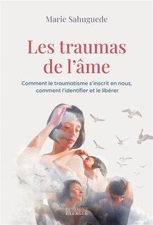 Front cover_Les traumas de l'âme : comment le traumatisme s'inscrit en nous, comment l'identifier et le libérer