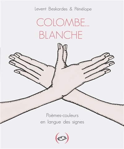 Colombe... blanche: poèmes-couleurs en langue des signes