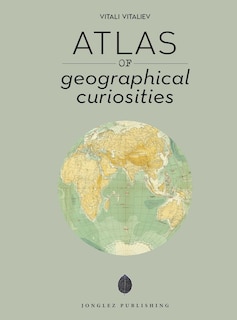 Front cover_Atlas of Geographical Curiosities