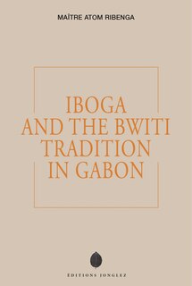 Front cover_Iboga and the Bwiti Tradition in Gabon