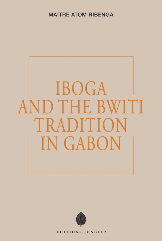 Front cover_Iboga and the Bwiti Tradition in Gabon