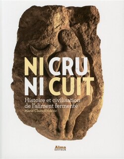 Couverture_Ni cru ni cuit : histoire et civilisation de l'aliment fermenté