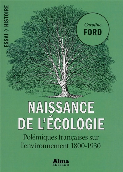 Naissance de l'écologie: polémiques françaises sur l'environnement 1800-1930