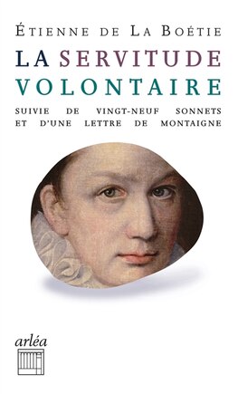 La servitude volontaire ; Vingt-neuf sonnets ; Lettre de Montaigne à son père sur la mort d'Etienne de La Boétie