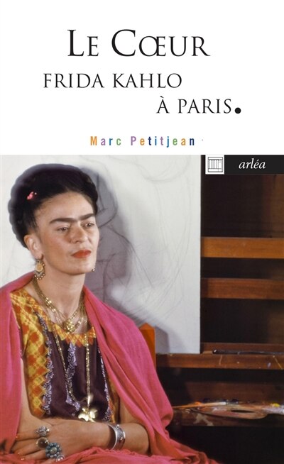 Le coeur: Frida Kahlo à Paris