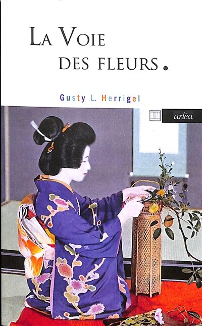 La voie des fleurs: le zen dans l'art japonais des compositions florales