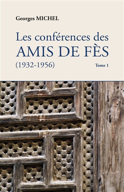 Front cover_Les conférences des amis de Fès : 1932-1956, Vol. 1