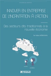 Couverture_Innover en entreprise : de l'incantation à l'action : des secteurs dits traditionnels à la nouvelle économie