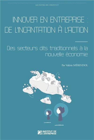 Couverture_Innover en entreprise : de l'incantation à l'action : des secteurs dits traditionnels à la nouvelle économie