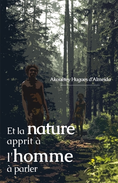 Front cover_Et la nature apprit à l'homme à parler : Un essai philosophique sur la genèse et le développement du langage humain