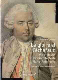 Gloire Et L'échafaud (la): Vie Et Destin De L'architecte De Marie- de Patrice Higonnet