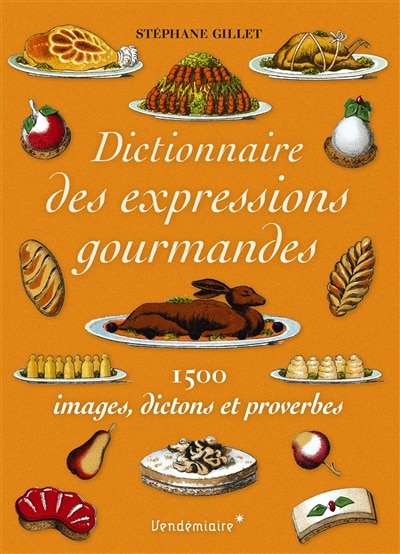 Front cover_Dictionnaire des expressions gourmandes : 1.500 images, dictons et proverbes
