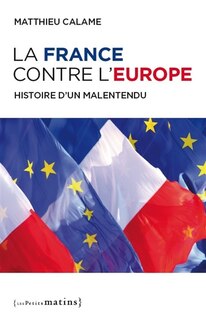 Couverture_La France contre l'Europe : histoire d'un malentendu