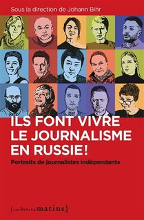 Front cover_Ils font vivre le journalisme en Russie ! : portraits de journalistes indépendants
