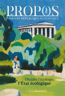 Couverture_Propos : pour une république écologique, n°2. Décider l'écologie, l'Etat écologique
