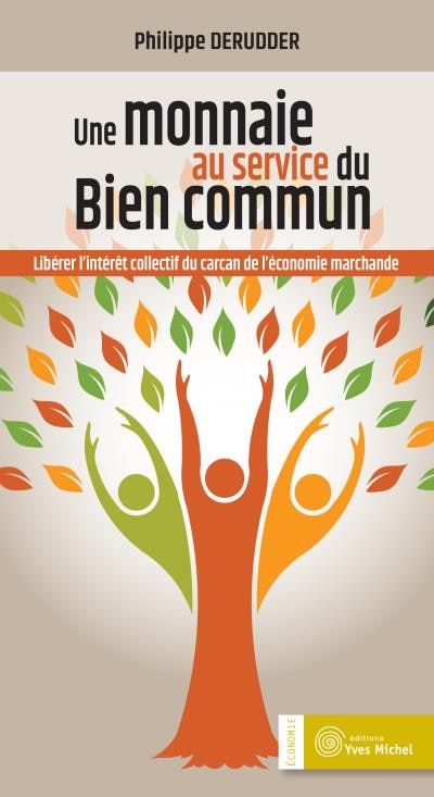 Front cover_Une monnaie au service du bien commun : libérer l'intérêt collectif du carcan de l'économie marchande