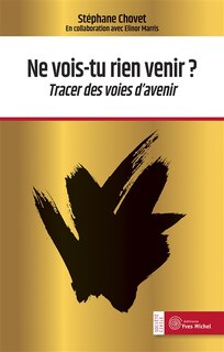 Front cover_Ne vois-tu rien venir ? : tracer des voies d'avenir