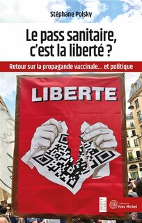 Front cover_Le pass sanitaire, c'est la liberté ? : retour sur la propagande vaccinale... et politique