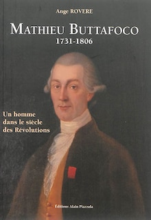 Mathieu Buttafoco, 1731-1806: un homme dans le siècle des révolutions