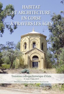 Habitat et architecture en Corse à travers les âges: troisième colloque historique d'Alata, 31 mai-1er juin 2019