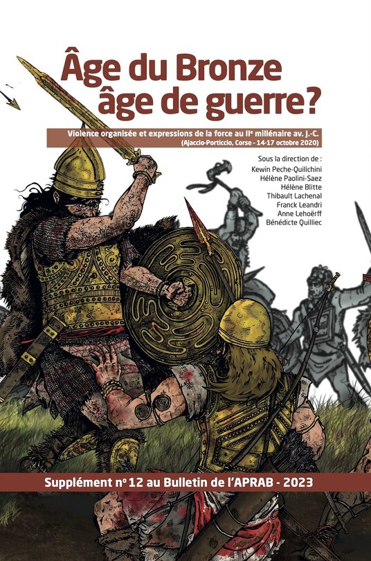 Front cover_Age du bronze âge de guerre ? : violence organisée et expressions de la force au IIe millénaire av. J.-C. (Ajaccio-Porticcio, Corse-14-17 octobre 2020) : supplément n° 12 au bulletin de l'APRAB-2023