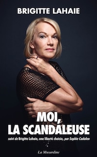 Couverture_Moi, la scandaleuse ; Brigitte Lahaie, une liberté choisie