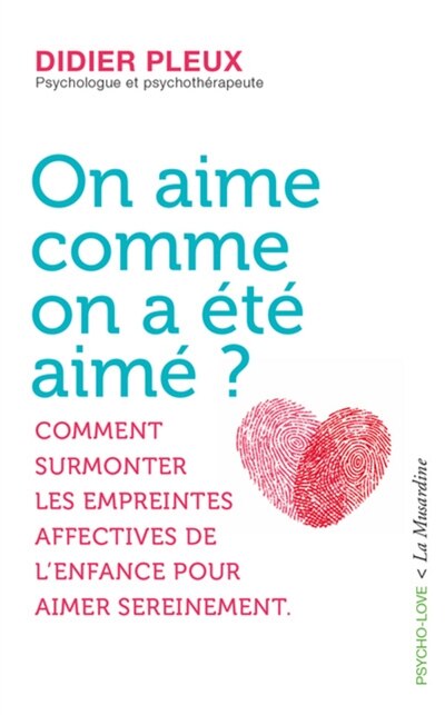 Couverture_On aime comme on a été aimé ? : comment surmonter les empreintes affectives de l'enfance pour aimer sereinement
