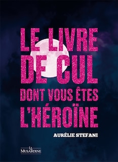 Couverture_Pleine lune : le livre de cul dont vous êtes l'héroïne