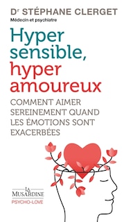 Front cover_Hyper sensible, hyper amoureux : comment aimer sereinement quand les émotions sont exacerbées