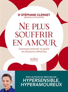 Front cover_Ne plus souffrir en amour : comment prévenir et guérir les blessures affectives